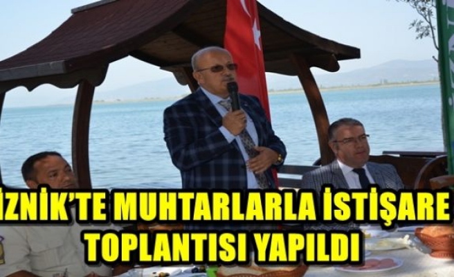 İZNİK’TE MUHTARLARLA İSTİŞARE TOPLANTISI YAPILDI