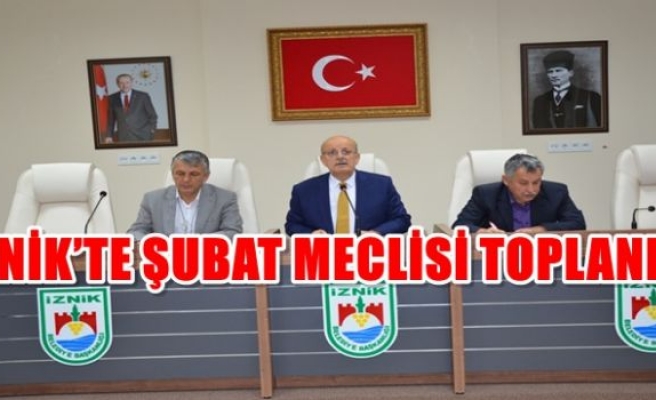 İZNİK’TE ŞUBAT MECLİSİ TOPLANDI