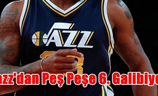 Jazz'dan peş peşe 6. galibiyet