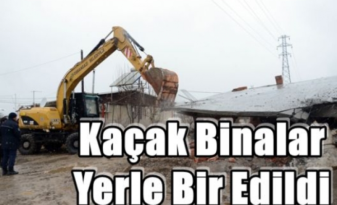 Kaçak Binalar Yerle Bir Edildi