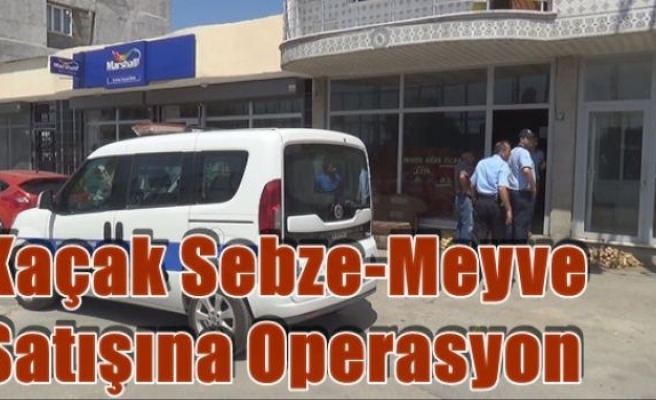 Kaçak Sebze-Meyve Satışına Operasyon