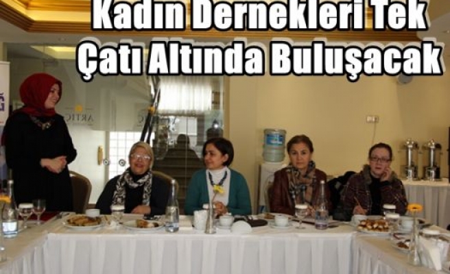 Kadın Dernekleri Tek Çatı Altında Buluşacak