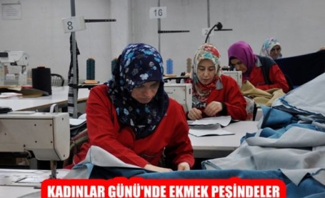 Kadınlar Gününde Ekmek Peşindeler