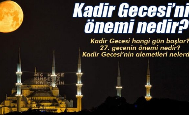 Kadir Gecesi'nin önemi nedir?