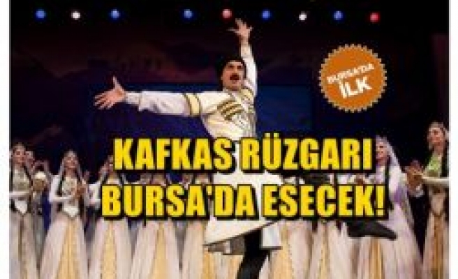 Kafkas Rüzgarı Bursa`da Esecek