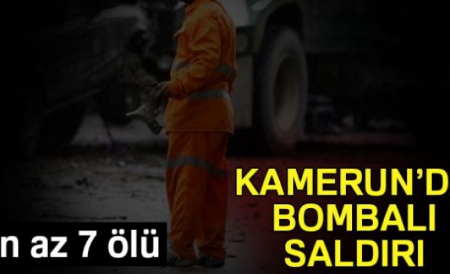 KAMERUN'DA BOMBALI SALDIRI!