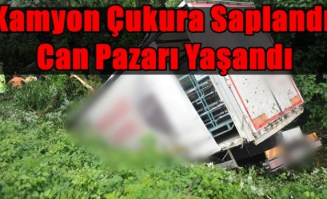 Kamyon Çukura Saplandı,Can Pazarı Yaşandı