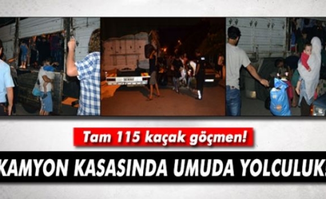 Kamyon kasasında tam 115 kaçak göçmen!