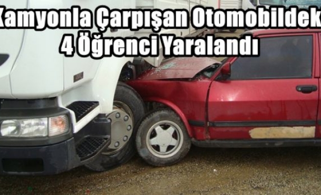 Kamyonla Çarpışan Otomobildeki 4 Öğrenci Yaralandı