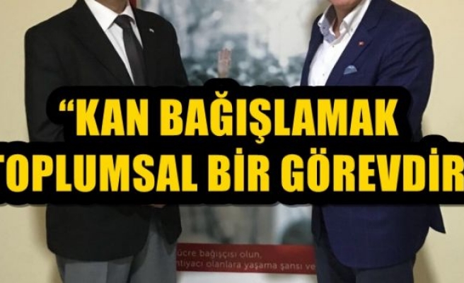 “KAN BAĞIŞLAMAK TOPLUMSAL BİR GÖREVDİR”