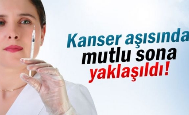 Kanser aşısında mutlu sona yaklaşıldı