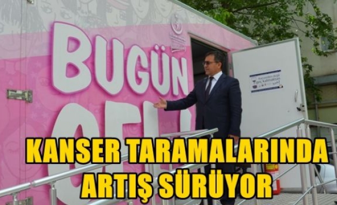 KANSER TARAMALARINDA ARTIŞ SÜRÜYOR