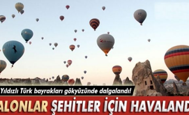 Kapadokya’da balonlar şehitler için havalandı