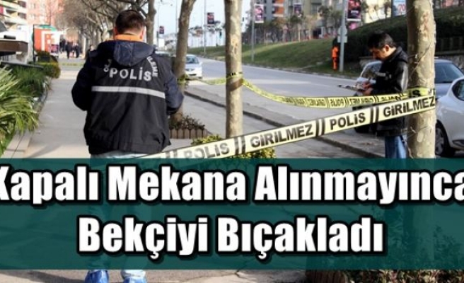 Kapalı Mekana Alınmayınca Bekçiyi Bıçakladı