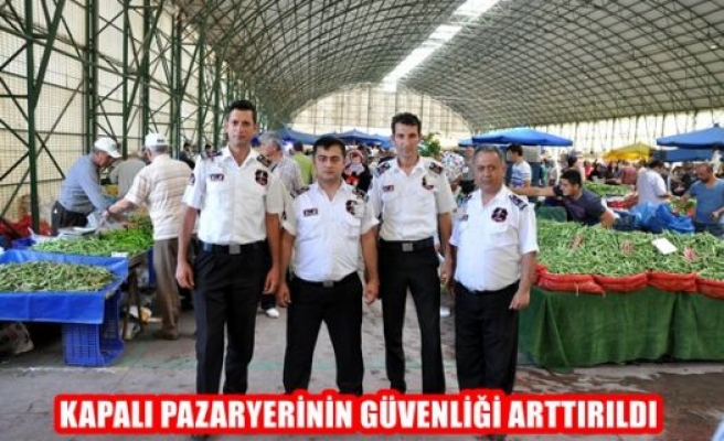 Kapalı Pazaryerinin Güvenliği Arttıldı 