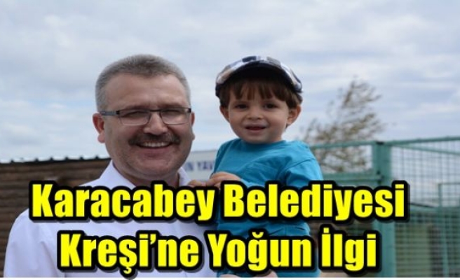 Karacabey Belediyesi Kreşi’ne Yoğun İlgi