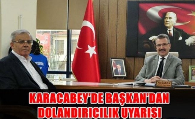 Karacabey'de Başkandan dolandırıcık uyarısı