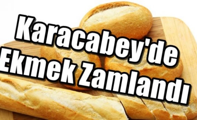 Karacabey'de Ekmek Zamlandı