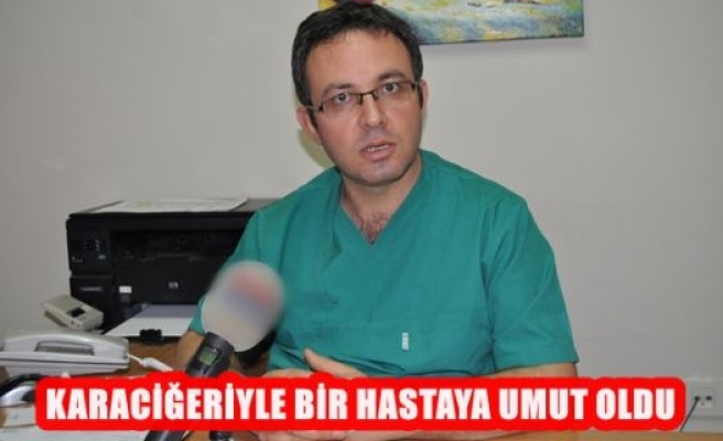 Karaciğeriyle Bir Hastaya Umut Oldu