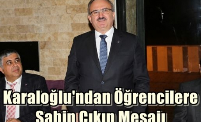 Karaloğlu'ndan Öğrencilere Sahip Çıkın Mesajı