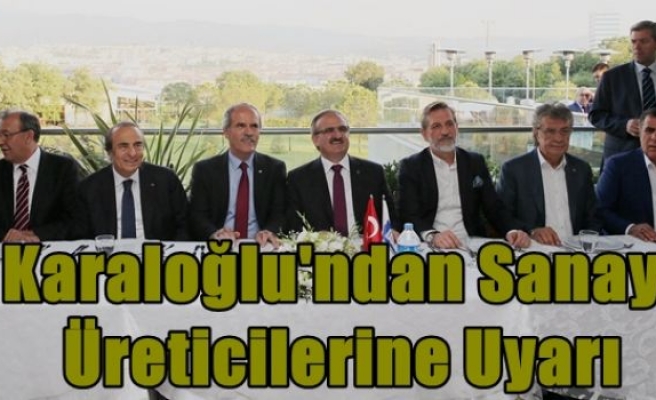 Karaloğlu'ndan Sanayi Üreticilerine Uyarı