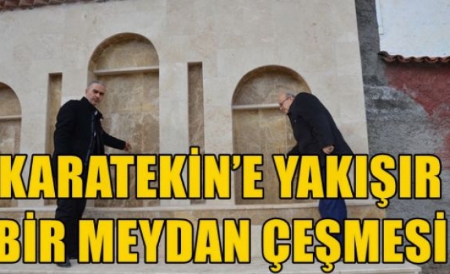 KARATEKİN’E YAKIŞIR BİR MEYDAN ÇEŞMESİ