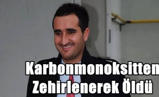 Karbonmonoksitten Zehirlenerek Öldü