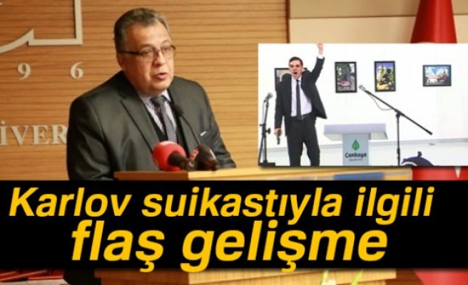 KARLOV SUİKASTİ İLE İLGİLİ FLAŞ GELİŞME!