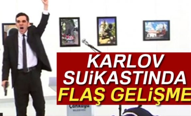 KARLOV SUİKASTİNDE FLAŞ GELİŞME!