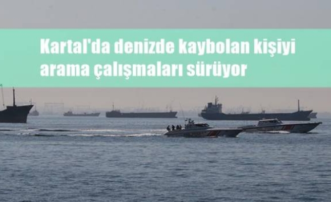 Kartal'da denizde kaybolan kişiyi arama çalışmaları sürüyor