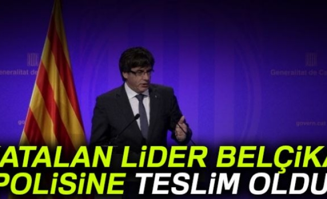 KATALAN LİDER BELÇİKA POLİSİNE TESLİM OLDU!