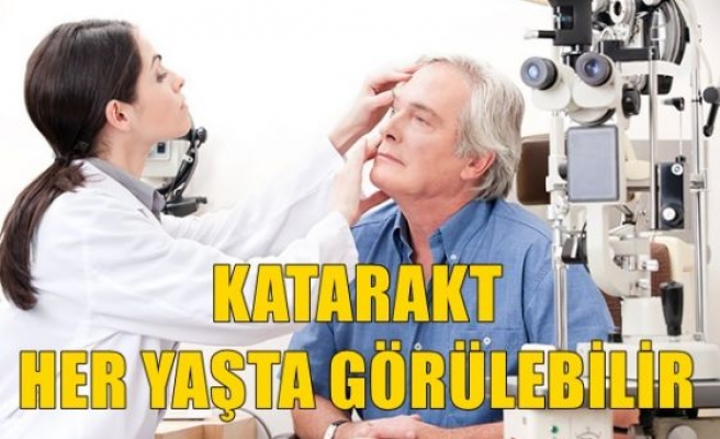 Katarakt Her Yaşta Görülebilir