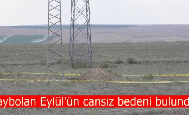 Kaybolan Eylül'ün cansız bedeni bulundu