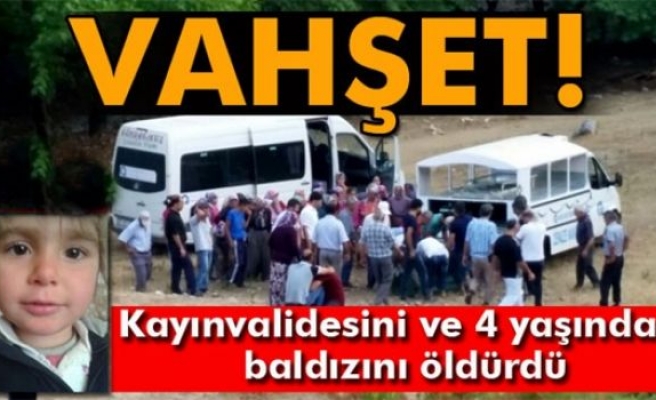 Kayınvalidesini ve 4 yaşındaki baldızını öldürdü