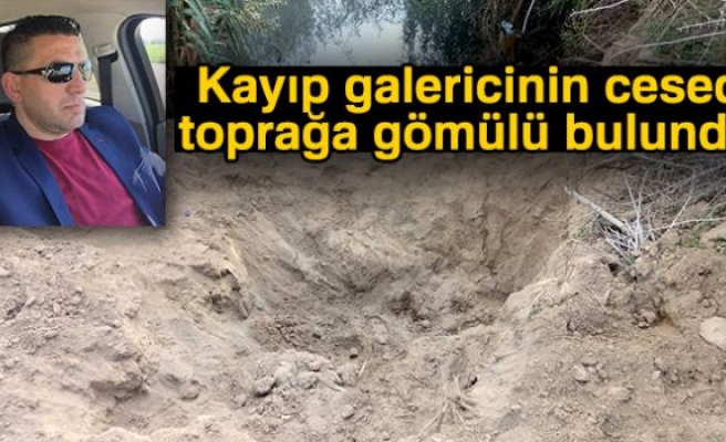 Kayıp galericinin cesedi toprağa gömülü bulundu