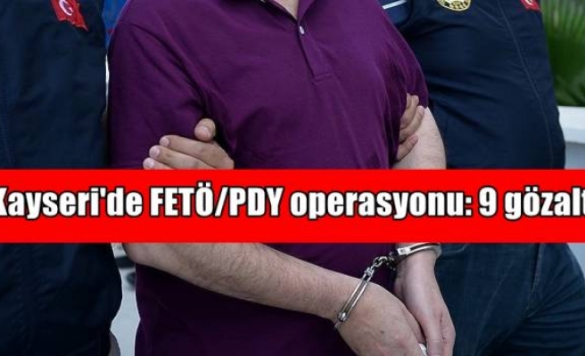 Kayseri'de FETÖ/PDY operasyonu: 9 gözaltı