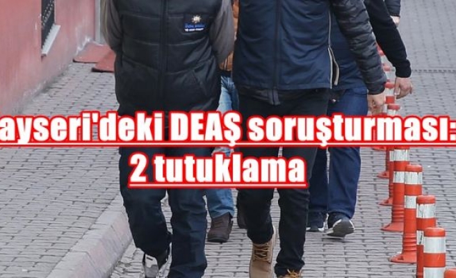 Kayseri'deki DEAŞ soruşturması: 2 tutuklama