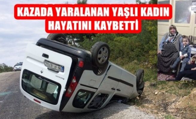 Kazada Yaralanan Yaşlı Kadın Hayatını Kaybetti