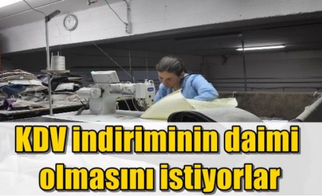 KDV indiriminin daimi olmasını istiyorlar