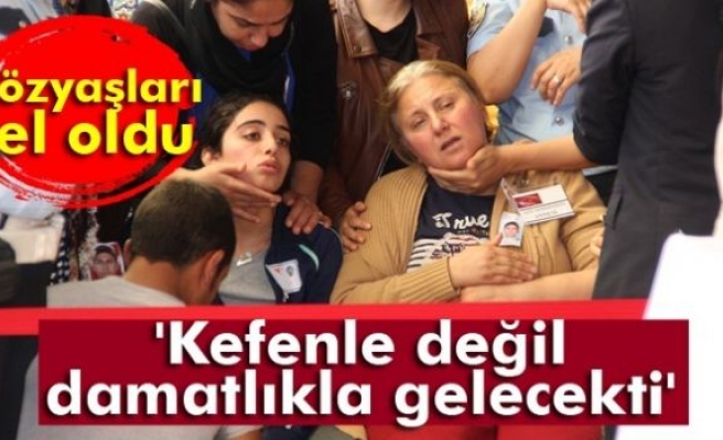 'Kefenle değil, damatlıkla gelecekti'