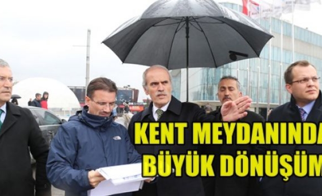 Kent Meydanında Büyük Dönüşüm