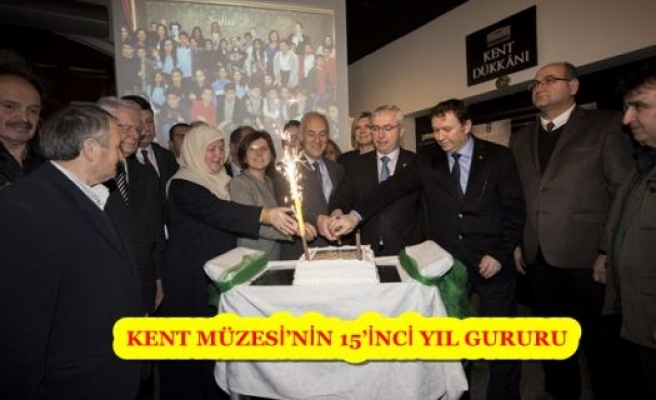 KENT MÜZESİ’NİN 15’İNCİ YIL GURURU