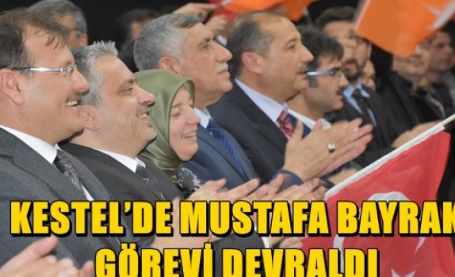 KESTEL’DE MUSTAFA BAYRAK GÖREVİ DEVRALDI