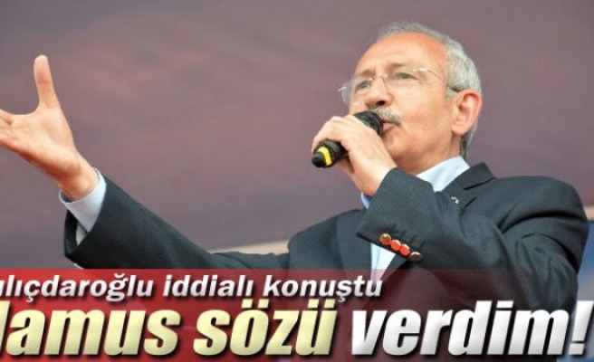 Kılıçdaroğlu: 'Namus sözü verdim'