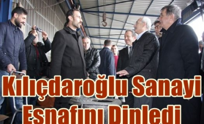 Kılıçdaroğlu Sanayi Esnafını Dinledi