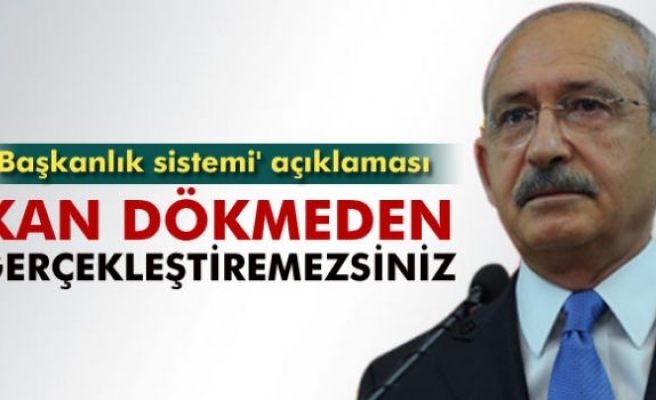 Kılıçdaroğlu'dan 'Başkanlık sistemi' açıklaması