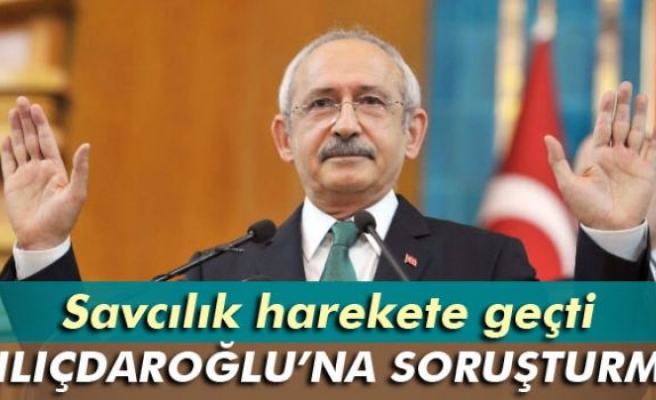 Kılıçdaroğlu'na soruşturma