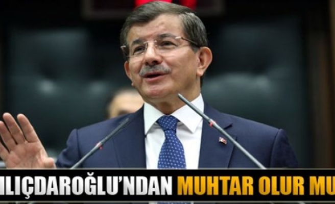 'Kılıçdaroğlu’ndan muhtar olur mu?'