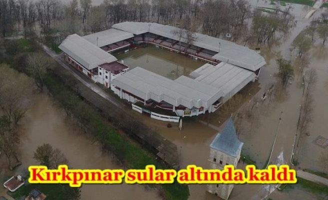 Kırkpınar sular altında kaldı