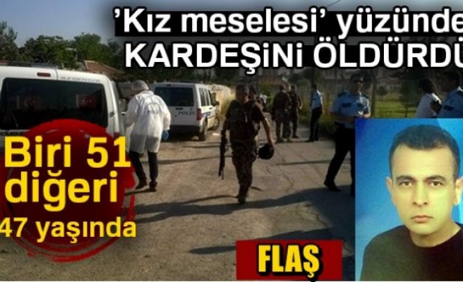 Kız meselesi yüzünden kardeşini öldürdü